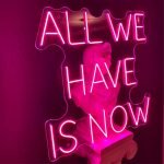 ALL WE HAVE IS NOW Neon Tabela