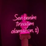 Sen Benim Tırnağım Olamazsın Neon Tabela