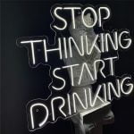 Stop Thinking Start Drinking 3 Neon Tabela