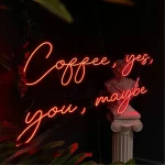 Coffee, yes, you, maybe Neon Tabela