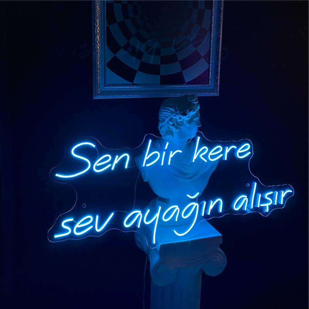 Sen bir kere sev ayağın alışır Neon Tabela