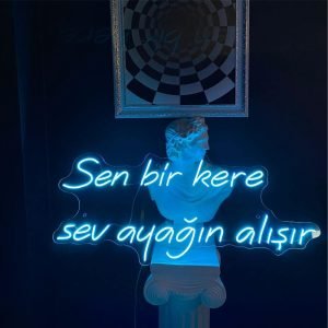 Sen bir kere sev ayağın alışır Neon Tabela