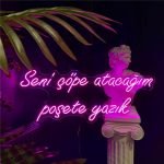 Seni çöpe atacağım poşete yazık Neon Tabela