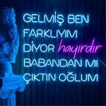 GELMİŞ BEN FARKLIYIM DİYOR hayırdır BABANDAN MI ÇIKTIN OĞLUM Neon Tabela