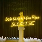 We Work You Rise SUNRISE Neon Tabela
