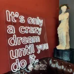 It's Only A Crazy Dream Until You Do It Neon Tabela