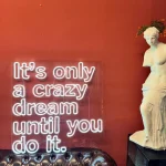 It's Only A Crazy Dream Until You Do It Neon Tabela