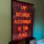 I AM NO LONGER A STRANGER OF THIS PLACE Neon Art